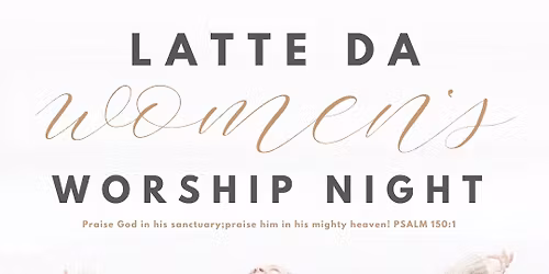Latte Da Women's Worship Night