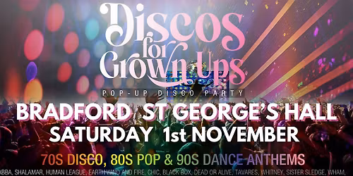 BRADFORD St George's Hall  - Discos for Grown ups 70s 80s 90s disco party