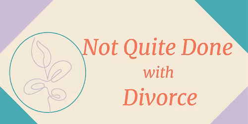 Not Quite Done With Divorce Workshop