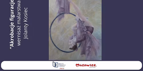 "Akrobacje figuracje" - wernisa\u017c wystawy Jolanty Kosiec