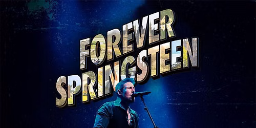 Forever Springsteen - The Ultimate Bruce Springsteen Tribute
