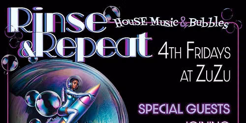 Rinse & Repeat: House Music & Bubbles (4th Fridays at ZuZu)