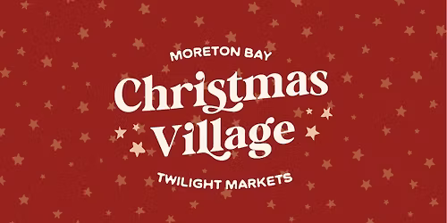 Moreton Bay Christmas Village Twilight Markets