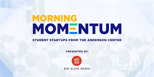 Morning Momentum: Student Startups from the Anderson Center