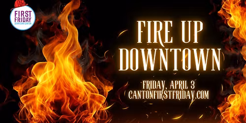 Canton First Friday- Fire Up Downtown