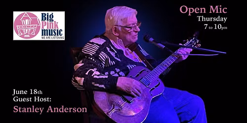 Big Pink Music Presents Open Mic - Guest Host: Stanley Anders