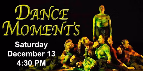 Dance Moments: Saturday, December 13th. 4:30 pm