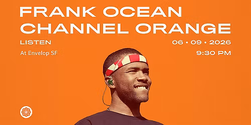 Frank Ocean - Channel ORANGE : LISTEN | Envelop SF (9:30pm)