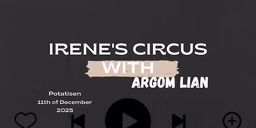 Irene's Circus with Argom Lian