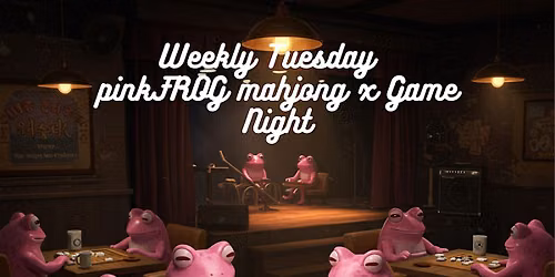 Weekly Tuesday pinkFROG mahjong x Game Night