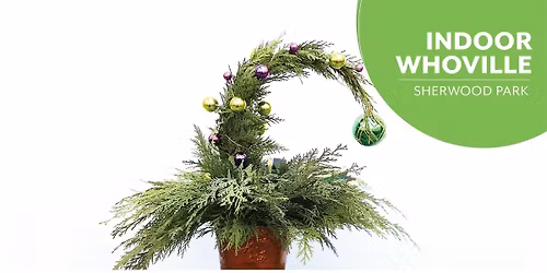 INDOOR Whoville Trees | Workshop | Salisbury Greenhouse Bay2| Sherwood Park