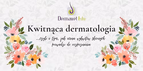 Kwitn\u0105ca dermatologia czyli o tym, jak ocena wykwit\u00f3w sk\u00f3rnych prowadzi do rozpoznania