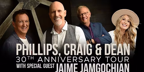 Phillips, Craig, & Dean - 30th Anniversary Tour