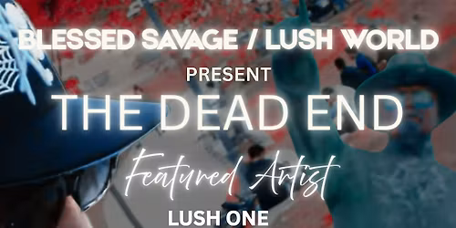 Lush world presents: The dead end