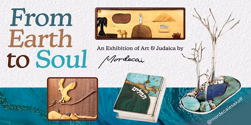 'From Earth to Soul' - An Exhibition of Art & Judaica by Mordecai Esakoff