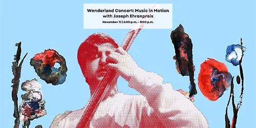 Wonderland Concert: Music in Motion with Joseph Ehrenpreis