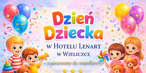 \ud83c\udf89 Dzie\u0144 Dziecka w Hotelu Lenart w Wieliczce \u2013 zapraszamy do wsp\u00f3\u0142pracy! \ud83c\udf89