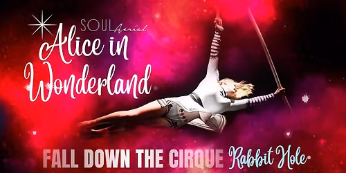 SOUL Aerial: Alice in Wonderland - Falling Down The Cirque Rabbit Hole