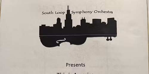 South Loop Symphony Presents \u2026 This Is America