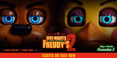 Five Nights at Freddy's 2--On the Big Screen at Aurora Cineplex--Dec 5th week
