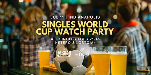 Singles World Cup Watch Party Ages 21-45 | Indianapolis