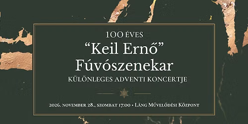 A 100 \u00e9ves "Keil Ern\u0151" F\u00fav\u00f3szenekar k\u00fcl\u00f6nleges adventi koncertje 2026