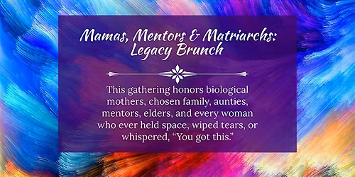 Mamas, Mentors & Matriarchs Legacy Brunch