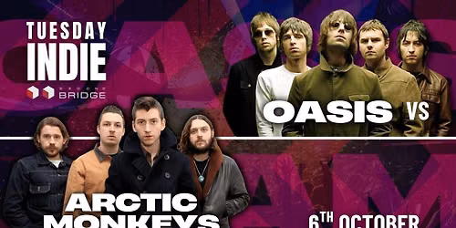 Tuesday Indie OASIS vs ARCTIC MONKEYS at Second Bridge - 6th October