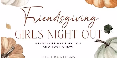 Friendsgiving - Girls Night Out