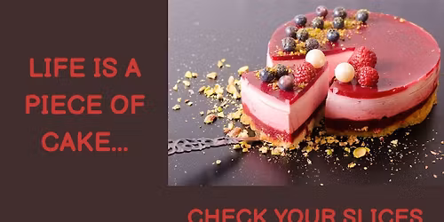 LIFE IS A PIECE OF CAKE. SWEET WHEEL OF LIFE
