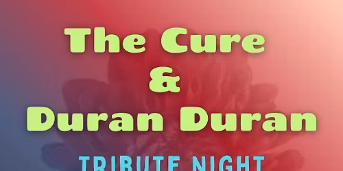 The Cure & Duran Duran Tributes