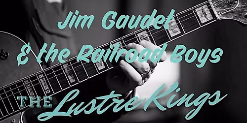 The Lustre Kings | Jim Gaudet and The Railroad Boys