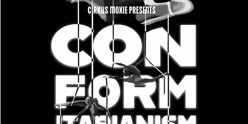 Cirkus Moxie Presents: Conformitarianism