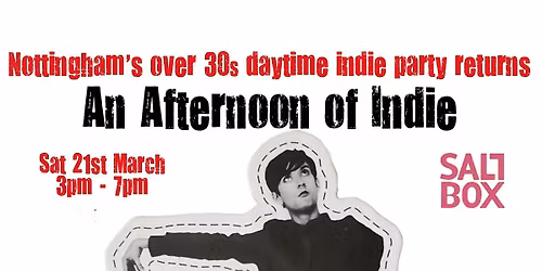 NOTTINGHAM An Afternoon of Indie (Over 30s Only) 21 March, 3pm-7pm