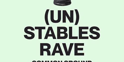 (Un) Stables Rave - Common Ground Fringe Takeover -Uplands Roast