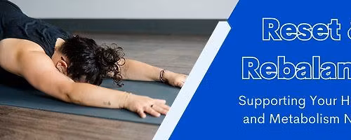 Reset & Rebalance: Supporting Your Hormones & Metabolism Naturally