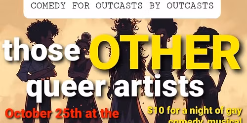 Those OTHER Queer Artists: a different kind of comedy show (PREMIERE PERFORMANCE)