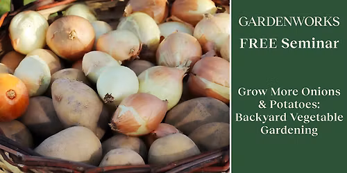 FREE Seminar: Grow More Onions & Potatoes at GARDENWORKS Burnaby-Mandeville