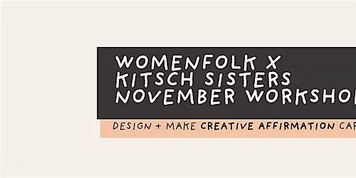 WOMENFOLK X KITSCH SISTERS - A CREATIVE AFFIRMATIONS WORKSHOP