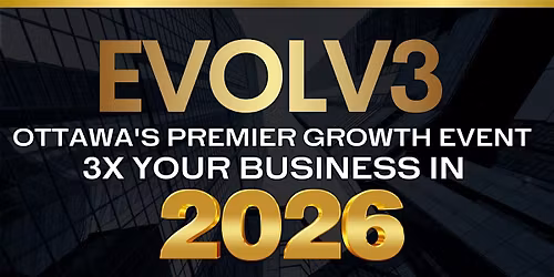 EVOLV3 - OTTAWA'S PREMIER GROWTH EVENT 2026