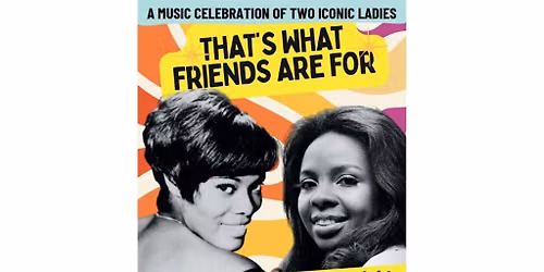 THATS WHAT FRIENDS ARE FOR \u2013 A Celebration of Dionne Warwick and Gladys Knight