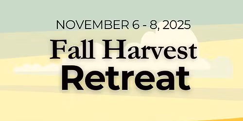 Fall Harvest Retreat