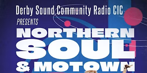 Derby Sound Community Radio CIC, Northern Soul & Motown Fund Raising Event