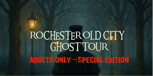 The Rochester Old City Ghost Tour | ADULTS ONLY - SPECIAL EDITION (Sundays - also runs Fridays)