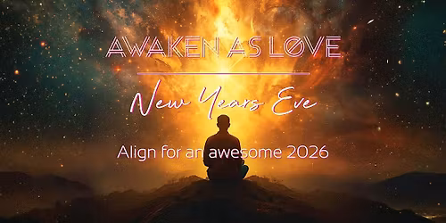 Awaken as Love - New Years Eve Alignment Ceremony