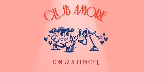 Club Amore - Topf sucht Deckel - Die Offline Dating Show
