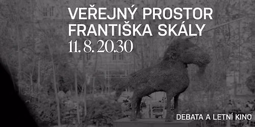 Letn\u00ed kino \u2013 Ve\u0159ejn\u00fd prostor Franti\u0161ka Sk\u00e1ly (2026) + debata s Franti\u0161kem Sk\u00e1lou