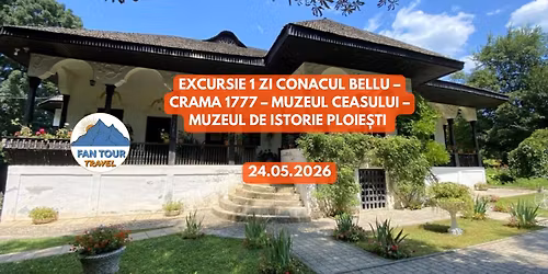 EXCURSIE 1 ZI \ud83c\udfdb\ufe0f Conacul Bellu \u2013 \ud83c\udf77 Crama 1777  \ud83c\udffa Muzeul de Istorie Ploie\u0219ti\n- 24.05.2026
