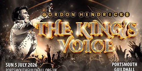 Portsmouth Guildhall - The King's Voice Starring Gordon Hendricks — Portsmouth Guildhall