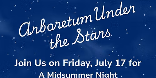 Arboretum Under the Stars - A MidSummer Night